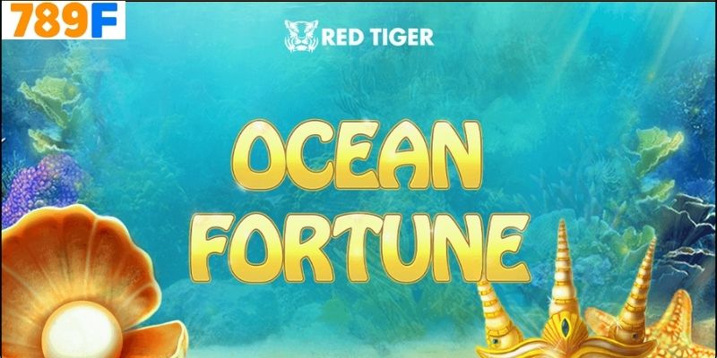 Giới Thiệu Về Ocean Fortune 789f