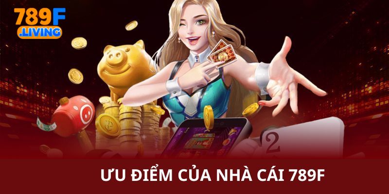 Ưu Điểm Vượt Trội Của Ứng Dụng 789f