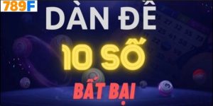 Chiến Thuật Nuôi Dàn Đề 10 Số Tại 789f